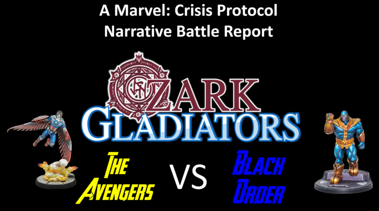Ozark Gladiators Presents S2E22 Avengers VS Black Order (A Marvel: Crisis Protocol Narrative Battle Report)