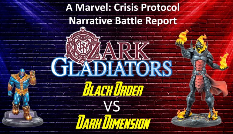 Ozark Gladiators presents Episode 49 – Black Order Vs Dark Dimension (A Marvel: Crisis Protocol Narrative Battle Report)
