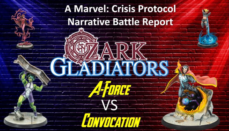 Ozark Gladiators Presents Episode 52:  A-Force Vs Convocation (A Marvel: Crisis Protocol Narrative Battle Report)