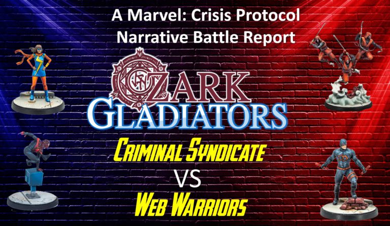 Ozark Gladiators Presents Episode 54: Criminal Syndicate vs Web Warriors (A Marvel: Crisis Protocol Narrative Battle Report)
